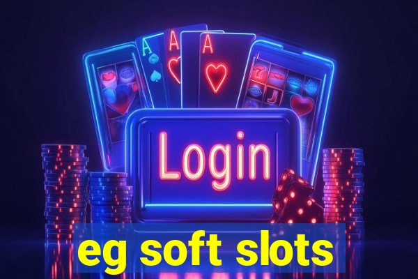 eg soft slots